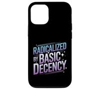 Radicalized By Basic Decency Funny Political Social Justice Case for iPhone 12/12 Pro