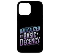 Radicalized By Basic Decency Funny Political Social Justice Case for iPhone 13 Pro Max