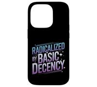 Radicalized By Basic Decency Funny Political Social Justice Case for iPhone 14 Pro