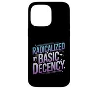 Radicalized By Basic Decency Funny Political Social Justice Case for iPhone 14 Pro Max