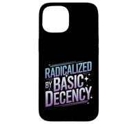 Radicalized By Basic Decency Funny Political Social Justice Case for iPhone 15