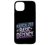 Radicalized By Basic Decency Funny Political Social Justice Case for iPhone 15 Plus