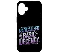 Radicalized By Basic Decency Funny Political Social Justice Case for iPhone 16