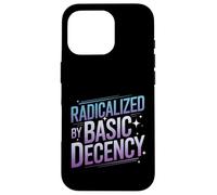 Radicalized By Basic Decency Funny Political Social Justice Case for iPhone 16 Pro