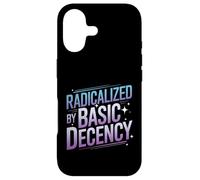 Radicalized By Basic Decency Funny Political Social Justice Case for iPhone 17