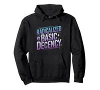 Radicalized By Basic Decency Funny Political Social Justice Pullover Hoodie