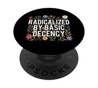 Radicalized by Basic Decency - Human Rights Kindness PopSockets Adhesive PopGrip