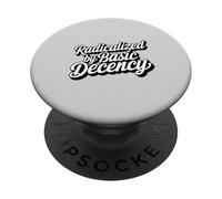 Radicalized by Basic Decency Human Rights Progressive Quote PopSockets Adhesive PopGrip