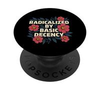 Radicalized by Basic Decency - Kindness Human Rights PopSockets Adhesive PopGrip