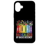 Radicalized by Basic Decency - Kindness Social Justice Case for iPhone 16 Plus