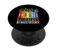 Radicalized by Basic Decency - Kindness Social Justice PopSockets Adhesive PopGrip