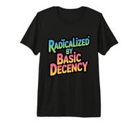 Radicalized by Basic Decency Positivity Premium T-Shirt