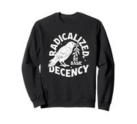 Radicalized by Basic Decency Raven Activist Art Sweatshirt