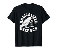 Radicalized by Basic Decency Raven Activist Art T-Shirt