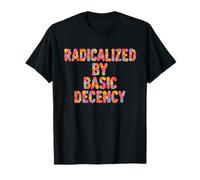 Radicalized by Basic Decency Resistance Funny Flower Design T-Shirt