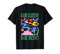 Radicalized by Basic Decency Resistance Funny Flower Design T-Shirt