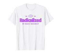 Radicalized by Basic Decency Resistance Funny Saying Design T-Shirt
