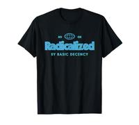 Radicalized by Basic Decency Resistance Funny Saying Design T-Shirt