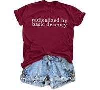 Radicalized by Basic Decency Shirt Radicalized by Basic Decency Tshirt Protest Shirts Funny Graphic Tees for Women Men Claret