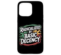 Radicalized By Basic Decency Social Justice Power Activist Case for iPhone 15 Pro Max