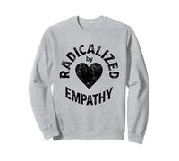 Radicalized by Empathy Sweatshirt