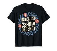 Radicalized by Essential Decency Human Kindness T-Shirt