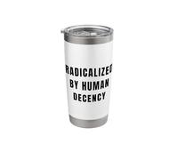 Radicalized By Human Decency Protest Human Rights Activist Stainless Steel Insulated Tumbler