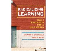 Radicalizing Learning: Adult Education for a Just World (Jossey-Bass Higher and Adult Education (Hardcover))