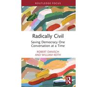 Radically Civil : Saving Democracy One Conversation at a Time