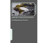 Radically Condensed Instructions for Being Just as You Are (Paperback) - Common