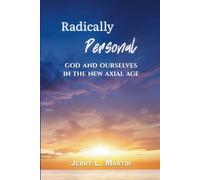 Radically Personal: God and Ourselves in the New Axial Age (Theology Without Walls: Transreligious Explorations Series)