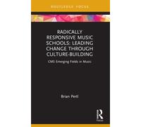 Radically Responsive Music Schools : Leading Change through Culture-Building