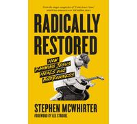 Radically Restored : How Knowing Jesus Heals Our Brokenness