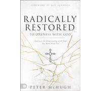 Radically Restored to Oneness with God: Embrace the Relationship with God You Were Made For