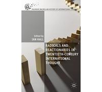 Radicals and Reactionaries in Twentieth-Century International Thought (The Palgrave Macmillan History of International Thought)
