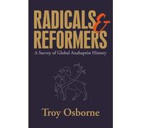 Radicals and Reformers: A Survey of Global Anabaptist History
