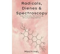 Radicals, Dienes, and Spectroscopy: Free Radicals, Pericyclics, and Structure Elucidation (Mastering Organic Chemistry: A Six-Volume Series for the Modern Chemist)