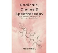 Radicals, Dienes, and Spectroscopy: Free Radicals, Pericyclics, and Structure Elucidation (Mastering Organic Chemistry: A Six-Volume Series for the Modern Chemist)