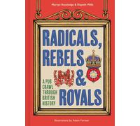 Radicals, Rebels and Royals : A Pub Crawl Through British History