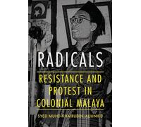 Radicals: Resistance and Protest in Colonial Malaya