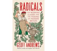 Radicals: The Working Classes and the Making of Modern Britain