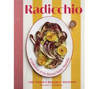 Radicchio: A Celebration of the Beloved Italian Vegetable