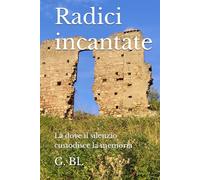 Radici incantate: Là dove il silenzio custodisce la memoria
