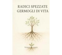 Radici spezzate, germogli di vita.