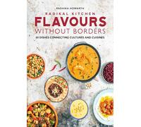 Radikal Kitchen: Flavours Without Borders: 80 dishes connecting cultures and cuisines