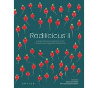 Radilicious 2 : Pure Plantbased Inspiration from Europe's Best Vegetable Restaurants