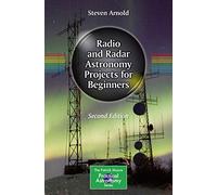 Radio and Radar Astronomy Projects for Beginners: (The Patrick Moore Practical Astronomy Series 2nd ed. 2021)