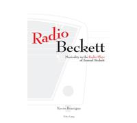 Radio Beckett: Musicality in the Radio Plays of Samuel Beckett