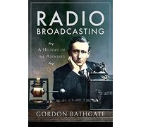 Radio Broadcasting: A History of the Airwaves