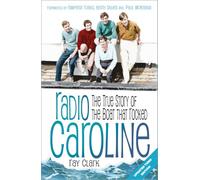 Radio Caroline: The True Story of the Boat that Rocked